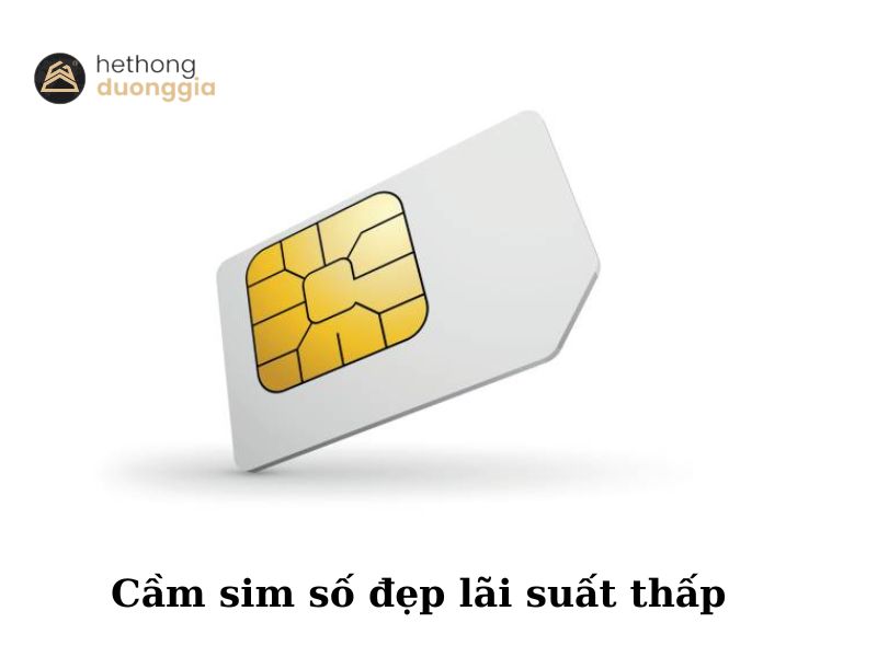 Cầm sim số đẹp tại Dương gia cung cấp mức lãi suất hợp lý, phù hợp với điều kiện của khách hàng